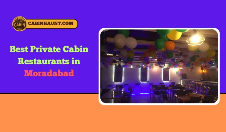 Best Private Cabin Restaurants in Moradabad